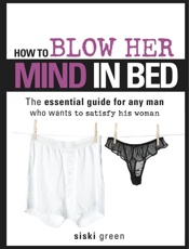 How to Blow Her Mind in Bed - Siski Green
