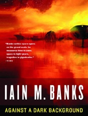 Against a Dark Background - Iain M. Banks