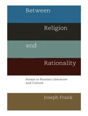 Between Religion and Rationality_ Essays in Russian Literature and Culture - Joseph Frank