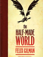The Half-Made World - Felix Gilman