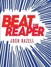 Beat the reaper_ a novel - Josh Bazell