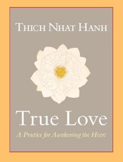 True Love_ A Practice for Awake - Thich Nhat Hanh
