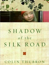 Shadow of the Silk Road - Colin Thubron