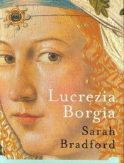Lucrezia Borgia_ Life, Love and - Sarah Bradford