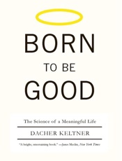 Born to Be Good_ The Science of a Meaningful Life - Dacher Keltner
