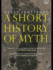 A Short History of Myth - Karen Armstrong