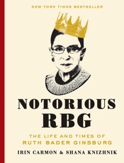 Notorious RBG_ The Life and Times of Ruth Bader Ginsburg - Irin Carmon & Shana Knizhnik