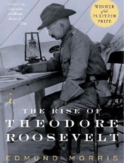 The rise of Theodore Roosevelt - Edmund Morris