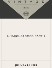 Unaccustomed Earth - Jhumpa Lahiri