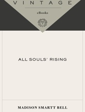 All Souls' Rising - Madison Smartt Bell