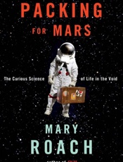 Packing for Mars_ The Curious S - Mary Roach