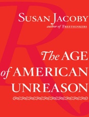 The Age of American Unreason - Susan Jacoby