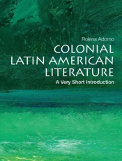 Colonial Latin American Literature_ A Very Short Introduction (Very Short Introductions) - Rolena Adorno