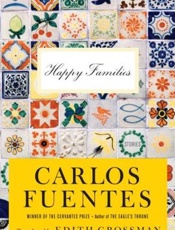 Happy Families_ Stories - Carlos Fuentes; Edith Grossman