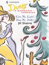 Kiss Me, Kate! and Hug Me, Holl - Jill Shalvis