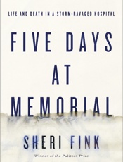 Five Days at Memorial Life and Death in a Storm-Ravaged Hospital - Sheri Fink