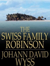 The Swiss Family Robinson - Johann David Wyss