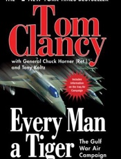 Every Man a Tiger_ The Gulf War - Tom Clancy; Chuck Horner; Tony