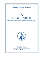 New Earth_ Methods, exercises, formulas, prayers (Complete Works Book 13), A - Omraam Mikhaël Aïvanhov