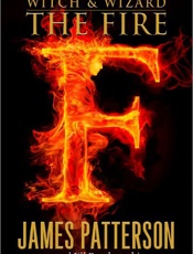 Witch and Wizard_ The Fire - James Patterson