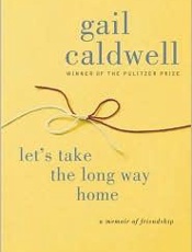 Let's Take the Long Way Home_ A - Gail Caldwell
