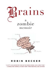 Brains_ A Zombie Memoir - Becker