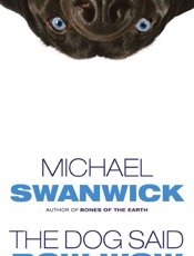 The Dog Said Bow-Wow - Michael Swanwick