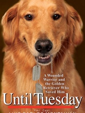 Until Tuesday_ A Wounded Warrior and the Golden Retriever Who Saved Him - Luis Carlos Montalvan