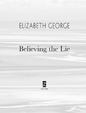 Believing the Lie - Elizabeth George