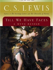 Till We Have Faces_ A Myth Reto - C. S. Lewis