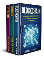 Blockchain_ Bitcoin, Ethereum & Blockchain_ The Beginners Guiden & Cryptocurrency (The Future of Money Box Set) - Artemis Caro