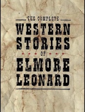 The Complete Western Stories of - Elmore Leonard