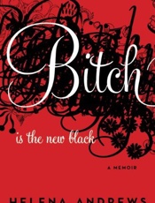 Bitch Is the New Black_ A Memoi - Helena Andrews