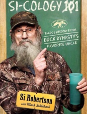 Si-cology 1 Tales and Wisdom from Duck Dynasty's Favorite Uncle - Si Robertson