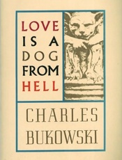 Love Is a Dog From Hell - Charles Bukowski