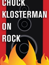 Chuck Klosterman on Rock - Chuck Klosterman