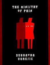 The Ministry of Pain - Dubravka Ugresic; Michael Henry
