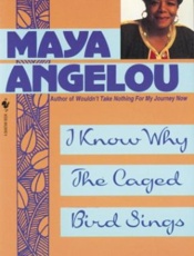 I know why the caged bird sings - Maya Angelou