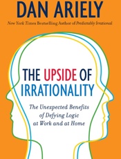 The Upside Of Irrationality - Dan Ariely