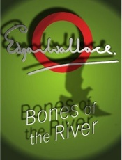 Bones of the River - Edgar Wallace