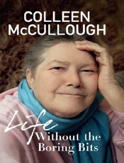 Life Without The Boring Bits - Colleen McCullough