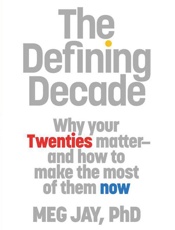 Defining Decade_ Why Your Twenties Matter————And How to Make the Most of Them Now, The - Meg Jay