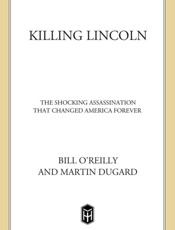 Bill O'Reilly & Martin Dugard - Killing Lincoln