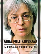 Is Journalism Worth Dying For__ - Anna Politkovskaya; Arch Tait