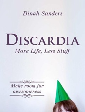 Discardia_ More Life, Less Stuf - Dinah Sanders