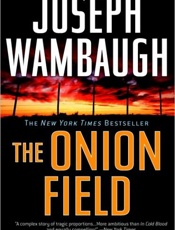 Onion Field - Joseph Wambaugh; James Ellroy