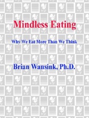 Mindless Eating_ Why We Eat More Than We Think - Brian Wansink Ph.d_