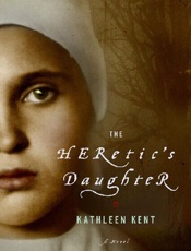 The Heretic's Daughter_ A Novel - Kathleen Kent