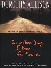 Two or Three Things I Know for - Dorothy Allison