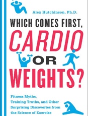 Which Comes First, Cardio or We - Alex Hutchinson